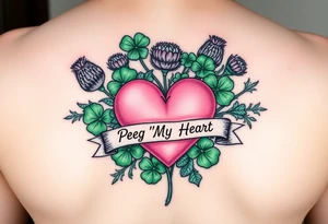 Bunch of Green shamrocks & thistles with a big pink heart and a banner across the heart that says " Peg 'o My Heart" tattoo idea