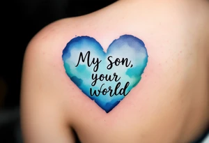 A watercolor heart filled with sky blue and mint green, with the words “My Son, My World” in black ink. tattoo idea
