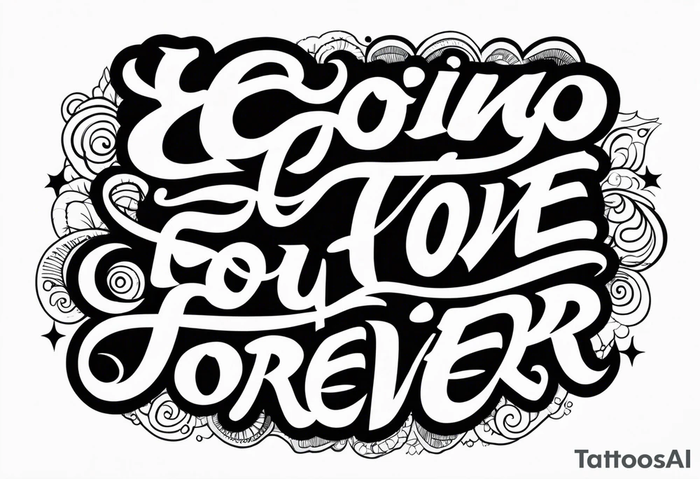 I’m going to love you forever tattoo idea