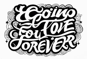 I’m going to love you forever tattoo idea