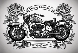 I want a tattoo of an old classic motorcycle  and a skeleton with roses in the back with the name “Viking Customs” incorporated in the design tattoo idea