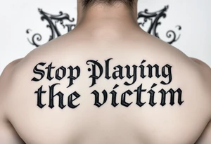 Writer the phrase :"Stop Playing the victim".
Nodo senza fine sign in background.
The words in greek style tattoo idea