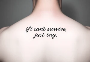 The lyrics “if you can’t survive, just try” in a fancy font on an arm tattoo idea