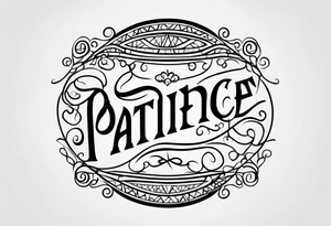 a small tattoo that says  patience in cursive writing tattoo idea
