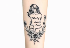 My body, my choice, my power, my voice inside the outline of a Curvy, tattooed woman's body in a frame of flowers tattoo idea