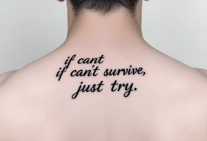 The lyrics “if you can’t survive, just try” in a fancy font tattoo idea