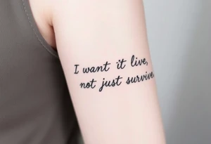 I wan't to live, not just survive in cursive tattoo idea