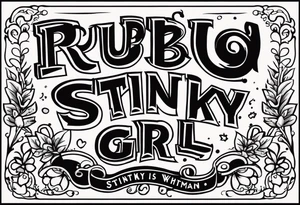 Text that says“Ruby Whitman is a stinky girl” tattoo idea