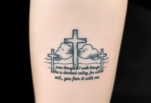 3 crosses, clouds, even though I walk through the darkest valley, I will fear no evil, for you are with me tattoo idea