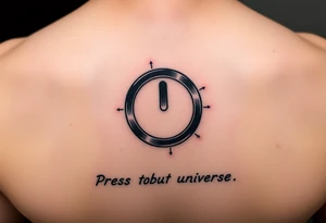 "Hyperrealistic tattoo of a PC power button (1:1 size).  
text: 'Press to reboot universe'.  
Style: Fake 3D, like actual button on skin. Black/red." tattoo idea