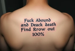 Fuck
     Around
           And          Death
                Find            Row  
                      Out      100% tattoo idea