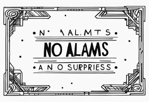 "no alarms and no surprises" in a handwritten font tattoo idea