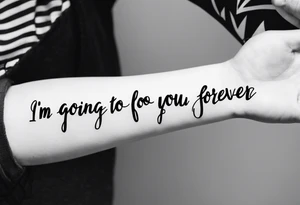 I’m going to love you forever, forearm tattoo idea