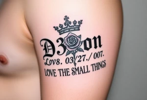 Name D3von with a crown and rose and cross and 03/27/07 and it says under all LOVE THE SMALL THINGS tattoo idea