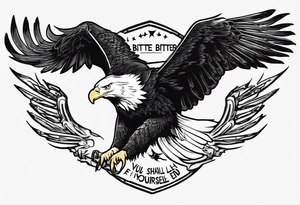 swooping bald eagle
, with the words "you shall prove yourself in the bitter end" along the top and on the bottom the words "but for now, brace yourself." tattoo idea