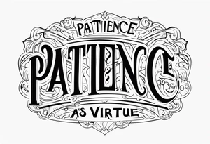 Patience is a virtue tattoo idea