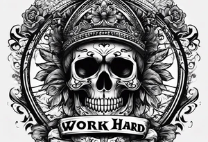 I want a tattoo with a skull design that says "work hard" at the top and "play hard" at the bottom, in black only. tattoo idea