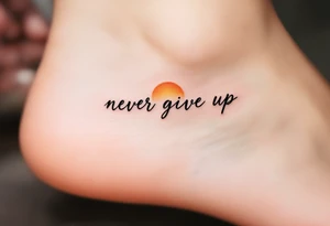 A minimalist black serif "never give up" beneath a small sunrise in warm orange and yellow tones. tattoo idea