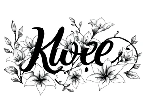 The word Kloee surrounded by big 
lilies with the vines in letters tattoo idea