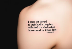 Minimalist tattoo on inner bicep. Mostly text of Philippians 3:14: I press on toward the goal to win the prize for which God has called me heavenward in Christ Jesus. tattoo idea