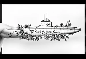 Ohio class submarine surrounded by roses that says “I’ll carry you home” tattoo idea