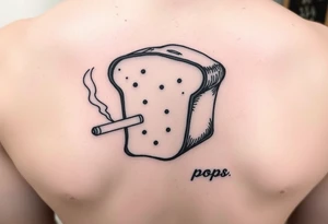 A loaf of bread smoking a cigarette with pops written tattoo idea
