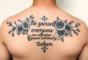 A back forearm that has vines and roses with the saying be yourself everyone else is already taken tattoo idea