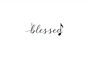 I need a fine line tattoo that has the word “blessed” but going up and down vertical and on the left side a cross and on the right side a music note tattoo idea