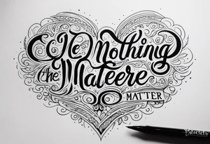 Writing So close, no matter how far
Couldn't be much more from the heart
Forever trusting who we are
And nothing else matters tattoo idea