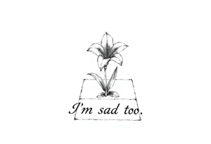 Lily growing out of tile floor with the words I’m sad too written small in the grout between two tiles tattoo idea