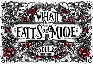 Script lettering saying"What ever our souls are made of, his and mine are the same" gothic tattoo idea