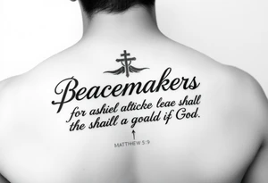 I already have a tatoo on my left pectoral that says Matthew 5:9 6" long and 1" high and want to add "Blessed are the peacemakers for they shall be called the children of God" with some sort of art. tattoo idea