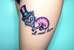 Cheshire cat, Alice in Wonderland,  we are all mad here, top hat, green and purple tattoo idea