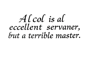 Alcohol is an excellent servant, but a terrible master tattoo idea