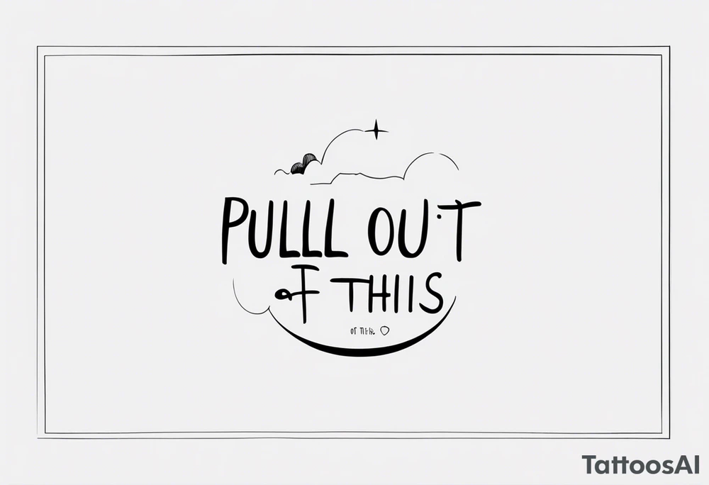 A simple quote tattoo saying “pull me out of this” tattoo idea