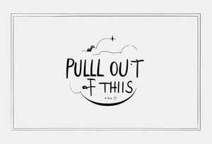 A simple quote tattoo saying “pull me out of this” tattoo idea