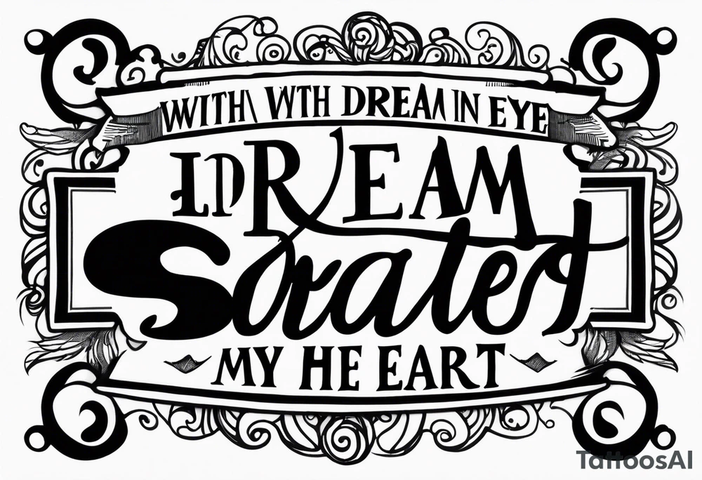 The exact quote “with a dream in my eye, and a prayer in my heart” tattoo idea