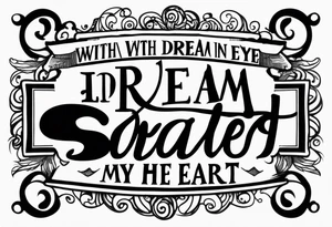 The exact quote “with a dream in my eye, and a prayer in my heart” tattoo idea