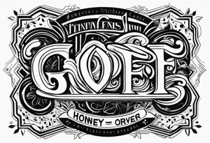 Honey over gravel tattoo idea