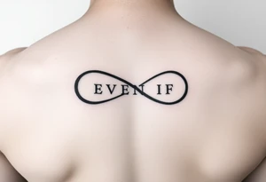 simple yet unique infinity symbol with the words "EVEN IF" tattoo idea