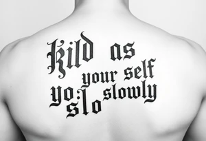 Bad ass old English lettering that says  “kill your self slowly” outline black and white tattoo idea