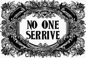 Text "no one servive" tattoo idea