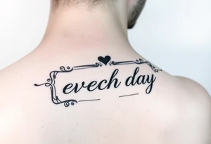 Love Each Day tattoo with a unique border that goes on a woman’s forearm tattoo idea