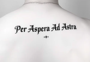 The phrase "Per Aspera Ad Astra" above the knee using Paragone Fancy Aesthetic Serif font. Also add a couple small minor stars at the end of the phrase tattoo idea