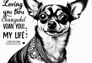 Portrait of chihuahua dog with paw print and phrase “loving you changed my life, losing you did the sane tattoo idea