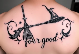 Wicked Broadway theme with a broom, witch hat, and wand. Then the lettering “for good” tattoo idea