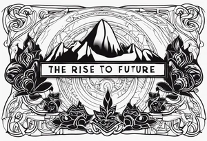 create the saying From the past we rise to our future with Moore overtop tattoo idea
