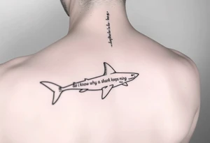 Small Whale shark on back by spine with the words “do you know why a shark keeps moving”wrapped around the shark tattoo idea