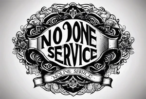 Text "no one service" tattoo idea