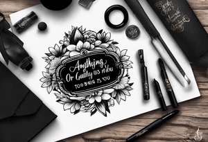 Script tatoo of the quote, "anything or anyone
that does not bring you alive
is too small for you." tattoo idea